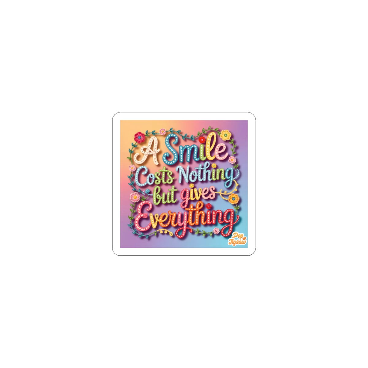 Sticker — "A Smile Costs Nothing But Gives Everything" Colorful Inspirational Kiss-Cut Sticker