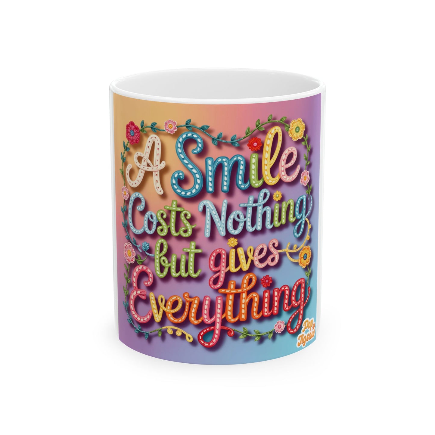 Inspirational Ceramic Mug — "A Smile Costs Nothing but Gives Everything" Colorful Quote Coffee Cup (11oz & 15oz)