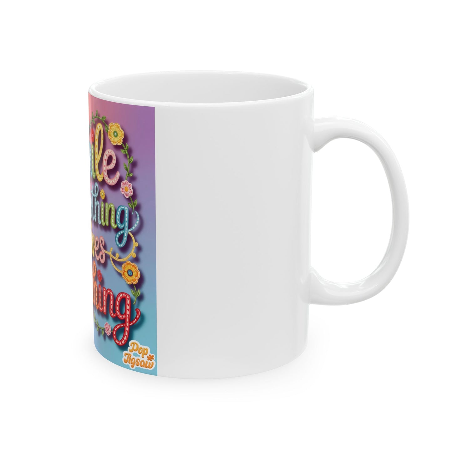 Inspirational Ceramic Mug — "A Smile Costs Nothing but Gives Everything" Colorful Quote Coffee Cup (11oz & 15oz)