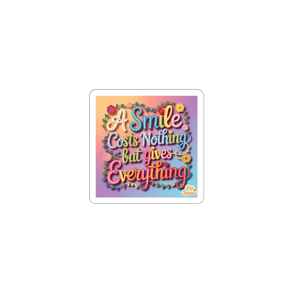 Sticker — "A Smile Costs Nothing But Gives Everything" Colorful Inspirational Kiss-Cut Sticker