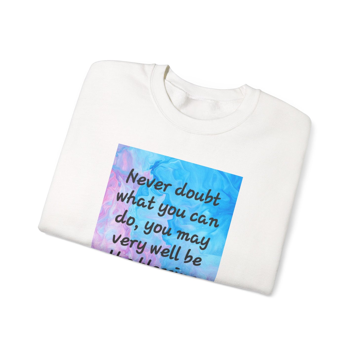 Inspirational Quote Sweatshirt — "Never doubt what you can do" Motivational Crewneck
